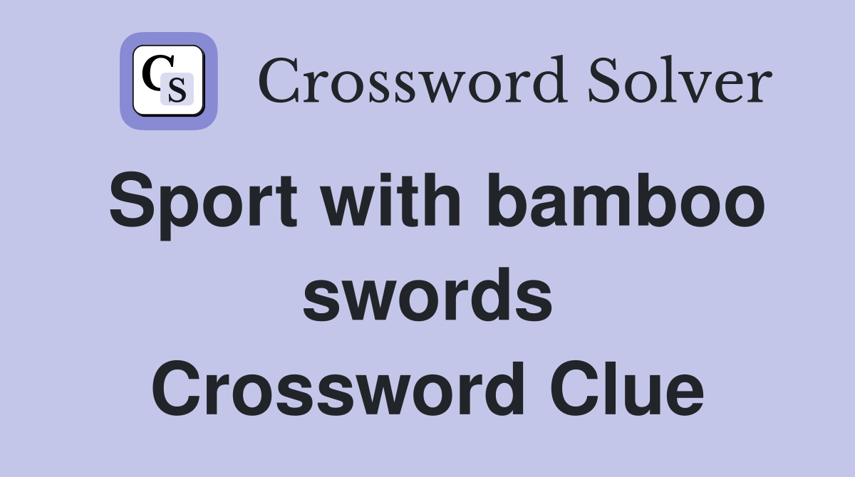 Sport with bamboo swords crossword clue